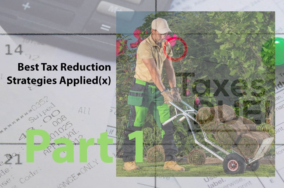 Tax Reduction Strategies for Lawn and Landscape Contractors – Part 1