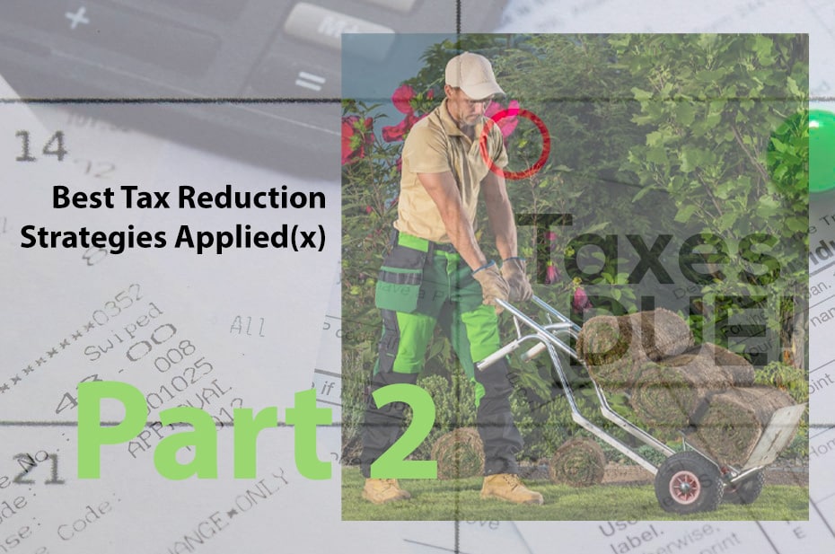 Tax Reduction Strategies for Lawn and Landscape Contractors – Part 2