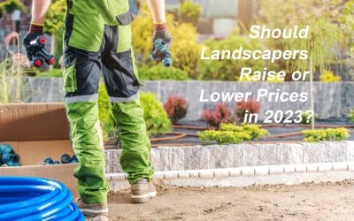 Should Landscapers Raise or Lower Prices in 2023?