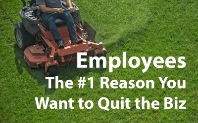Employees: The #1 Reason You’re Ready to Quit Owning a Lawn or Landscape Business