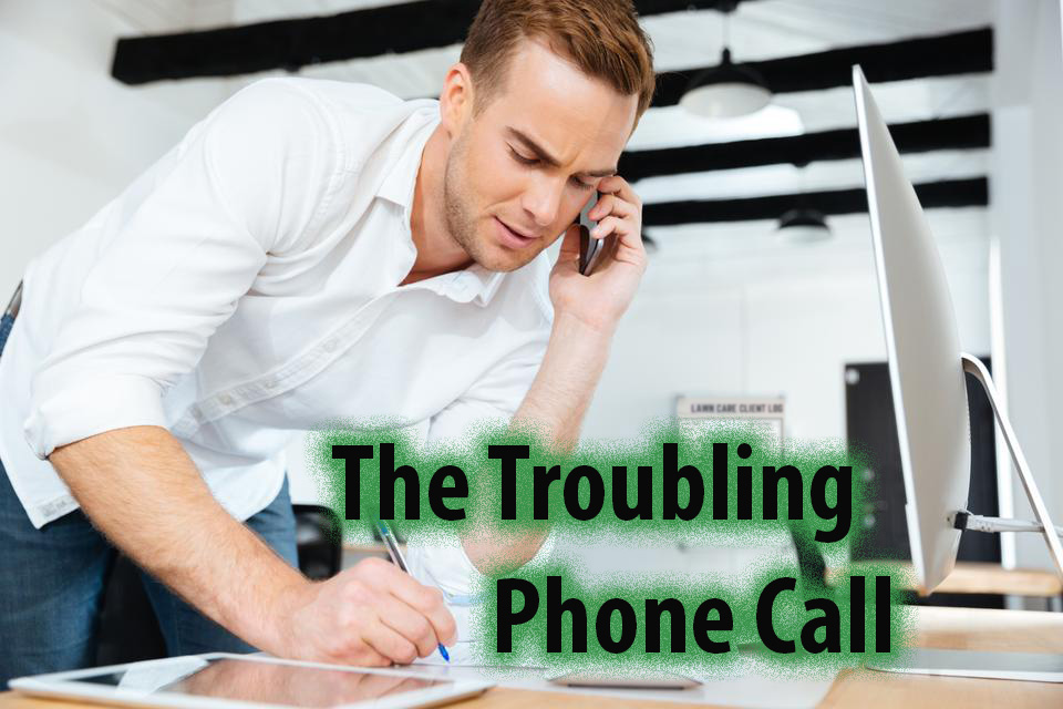 The Troubling Phone Call & What To Do Next