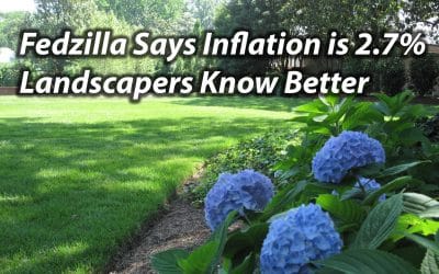 Fedzilla Says Inflation is 2.7%… Landscapers Know Better
