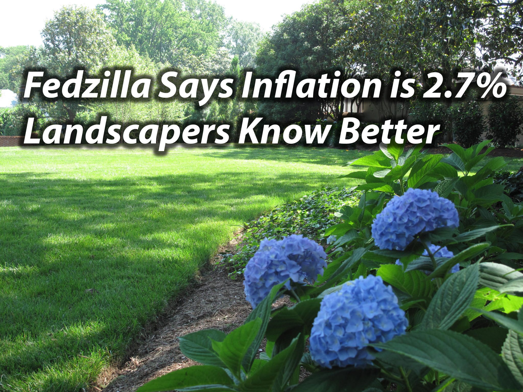 Fedzilla Says Inflation is 2.7%… Landscapers Know Better